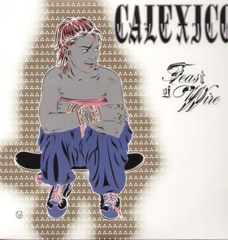 Calexico - Feast of Wire