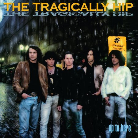 Tragically Hip - Up to Here