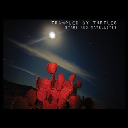 Trampled By Turtles - Stars and Satellites