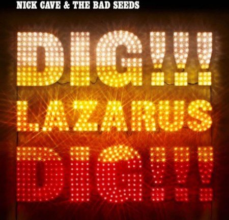 Nick Cave & The Bad Seeds - Dig Lazarus Dig!