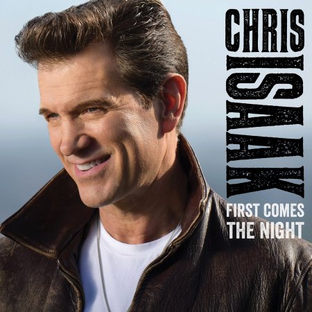 Chris Isaak - First Comes The Night(Deluxe Edition