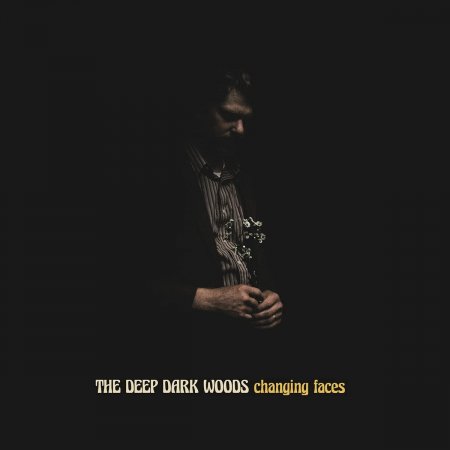 The Deep Dark Woods - Changing Faces