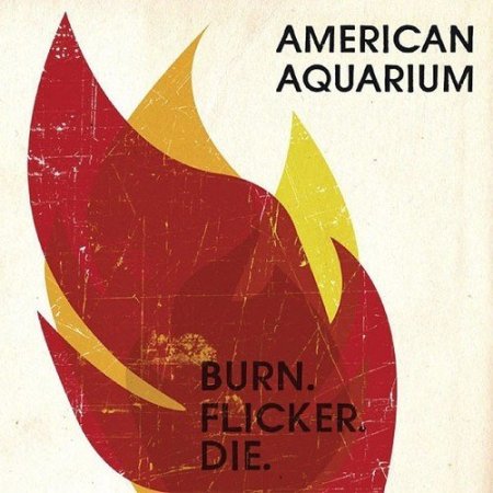 American Aquarium - Burn.flicker.die