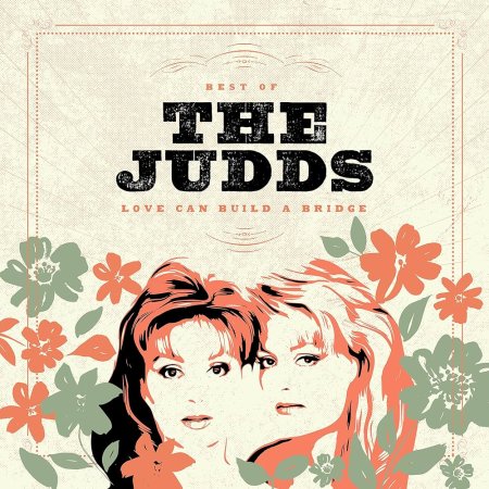 The Judds - Love Can Build A Bridge: Best Of The Judds