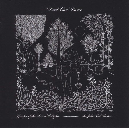 Dead Can Dance - Garden of the Arcane Delights + Peel Sessions