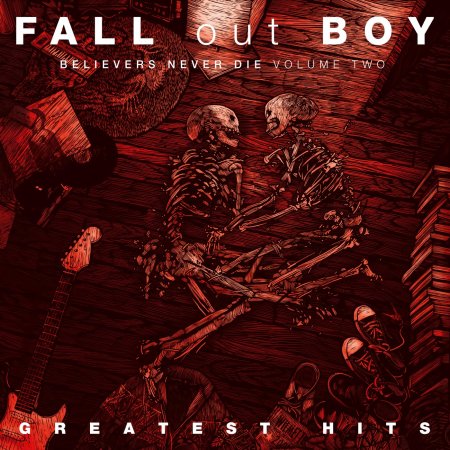 Fall Out Boy - Believers Never Die - Greatest Hits, Volume Two