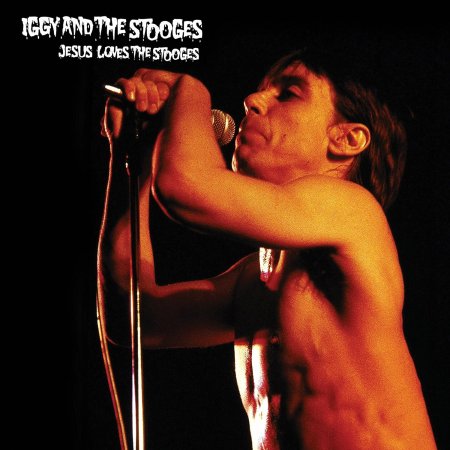 Iggy & The Stooges - Jesus Loves The Stooges