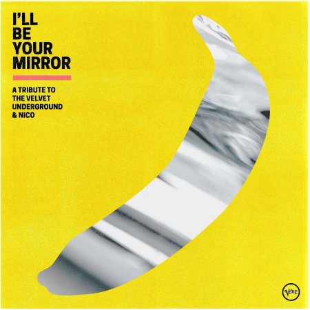 Various Artists - I'll Be Your Mirror: A Tribute To The Velvet Underground & Nico