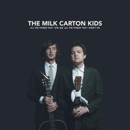 The Milk Carton Kids - All The Things That I Did And All The Things That I Didn't Do