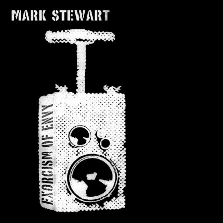 Mark Stewart - Exorcism of Envy