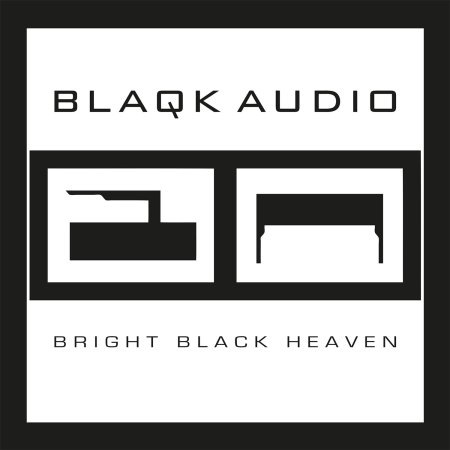 Blaqk Audio - Bright Black Heaven