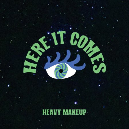 Heavy Makeup - Here It Comes