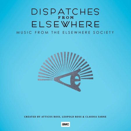 Atticus Ross, Leopold Ross, Claudia Sarne - Dispatches From Elsewhere