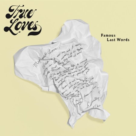 True Loves - Famous Last Words