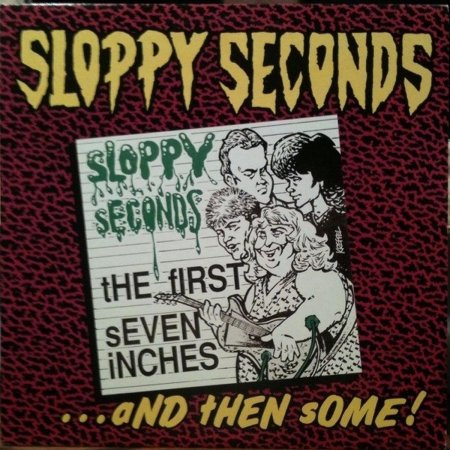 Sloppy Seconds - The First Seven Inches...And Then Some!