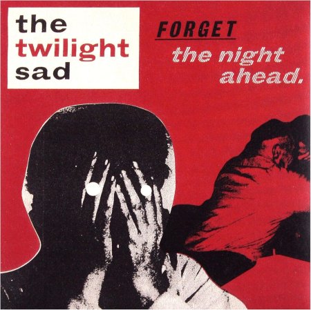 The Twilight Sad - Forget the Night Ahead