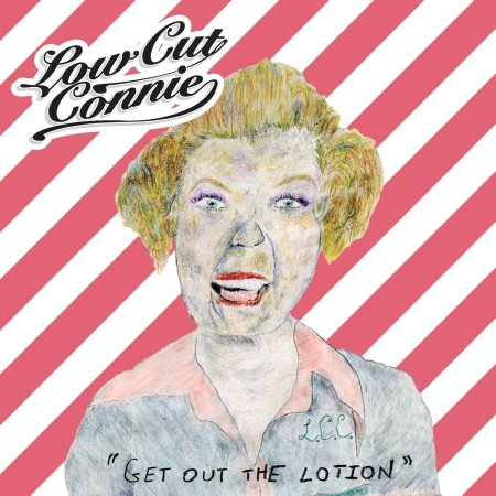 Low Cut Connie - Get Out The Lotion