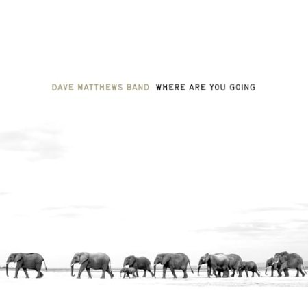 Dave Matthews Band - Where Are You Going: The Singles