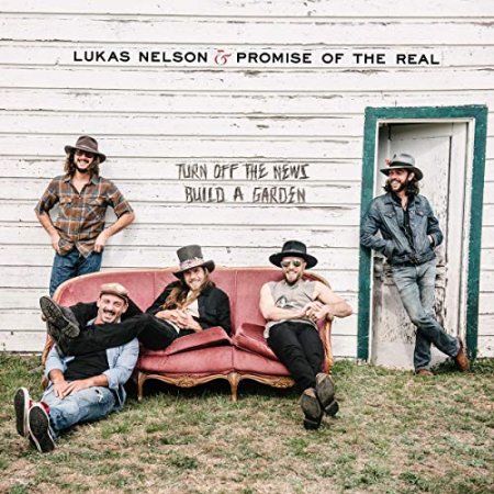 Lukas Nelson & Promise Of The Real - Turn Off The News - Build A Garden