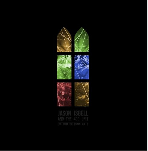 Jason Isbell And The 400 Unit - Live from the Ryman, Vol. 2