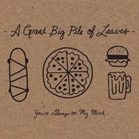 A Great Big Pile Of Leaves - You're Always On My Mind
