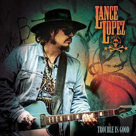 Lance Lopez - Trouble Is Good