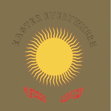 The 13th Floor Elevators - Easter Everywhere