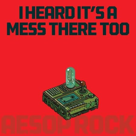 Aesop Rock - I Heard It's a Mess There Too