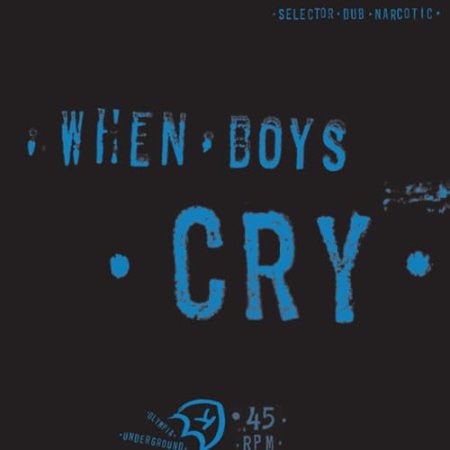 Selector Dub Narcotic - When Boys Cry