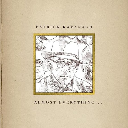 Patrick Kavanagh - Almost Everything...