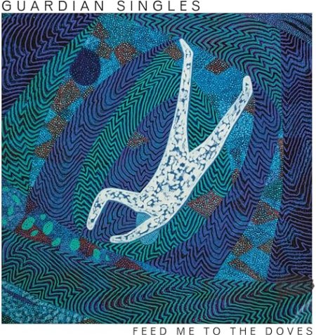 Guardian Singles - Feed Me To The Doves
