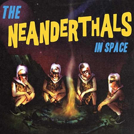 The Neanderthals - The Neanderthals In Space