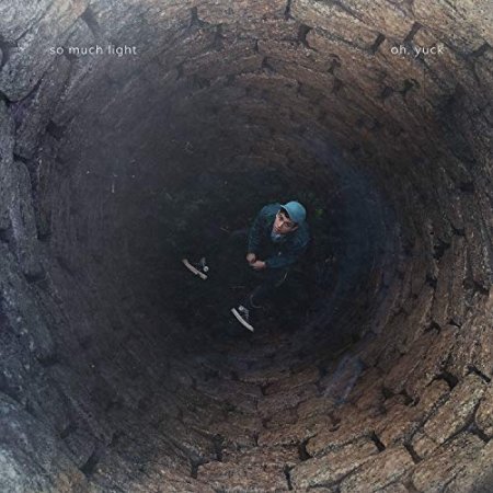 So Much Light - OH YUCK