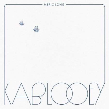 Meric Long - Kablooey