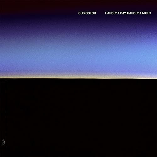 Cubicolor - Hardly A Day, Hardly A Night