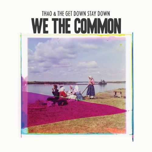 Thao & the Get Down Stay Down - We the Common