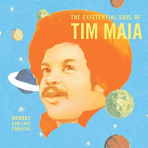 Maia, Tim - Nobody Can Live Forever: The existential Soul Of Tim Maia