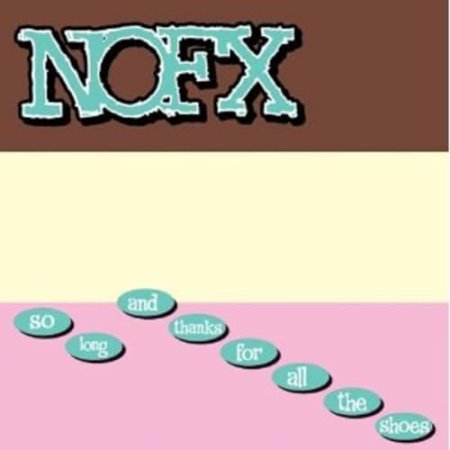 NOFX - SO LONG & THANKS FOR ALL THE SHOES