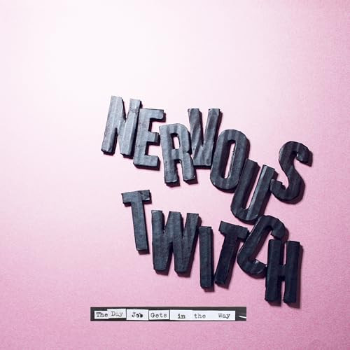 Nervous Twitch - The Day Job Gets In The Way