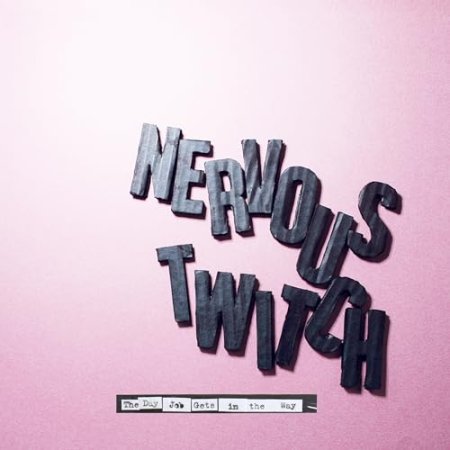 Nervous Twitch - The Day Job Gets In The Way