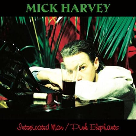 Mick Harvey - Intoxicated Man / Pink Elephan