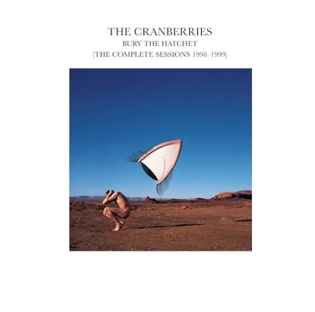 The Cranberries - Bury The Hatchet: The Complete Sessions
