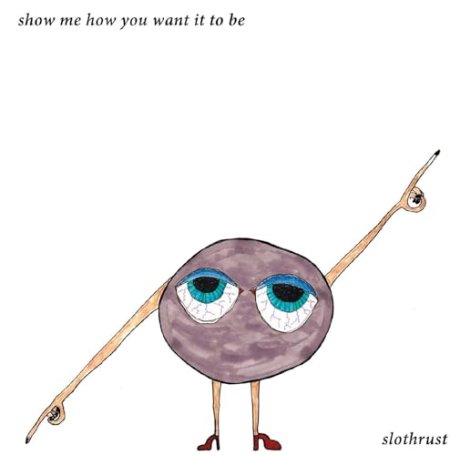 Slothrust - Show Me How You Want It To Be