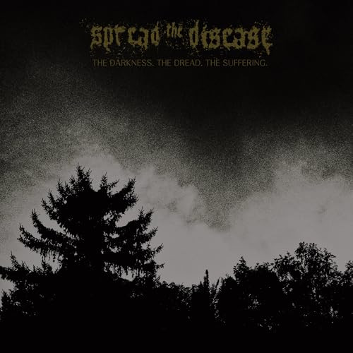 Spreading the disease - The Dakness, The Dread. The Suffering
