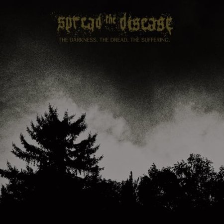 Spreading the disease - The Dakness, The Dread. The Suffering